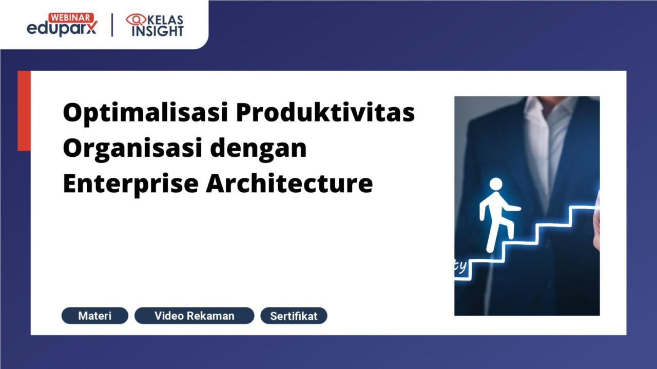 Webinar Optimalisasi Produktivitas Organisasi dengan Enterprise Architecture 1