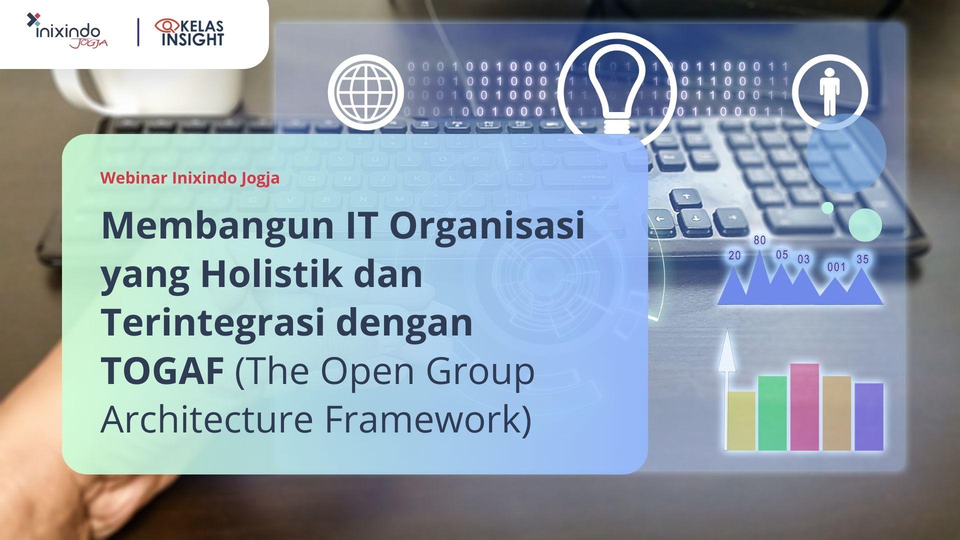 Membangun IT Organisasi yang Holistik dan Terintegrasi dengan TOGAF (The Open Group Architecture Framework) 26