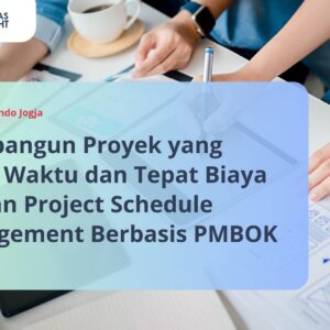 Membangun Proyek yang Tepat Waktu dan Tepat Biaya dengan Project Schedule Management Berbasis PMBOK 18